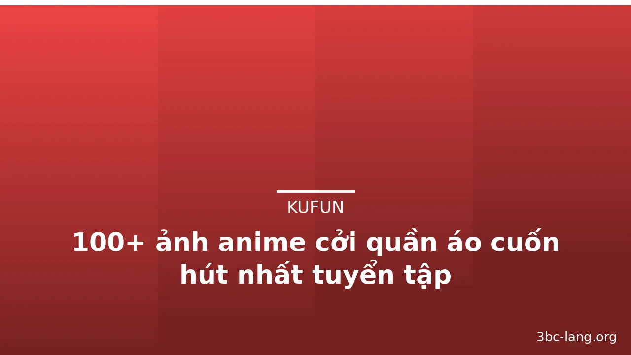 100+ ảnh anime cởi quần áo cuốn hút nhất tuyển tập · ảnh 2