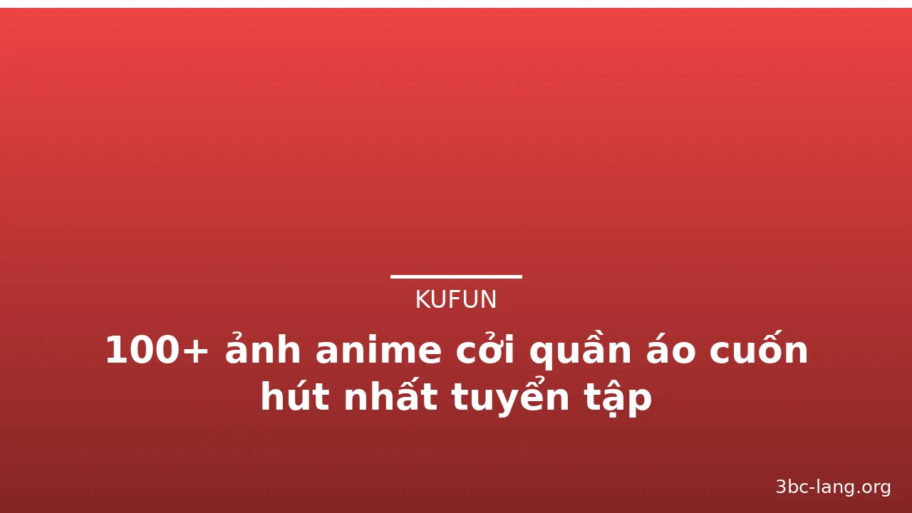 100+ ảnh anime cởi quần áo cuốn hút nhất tuyển tập