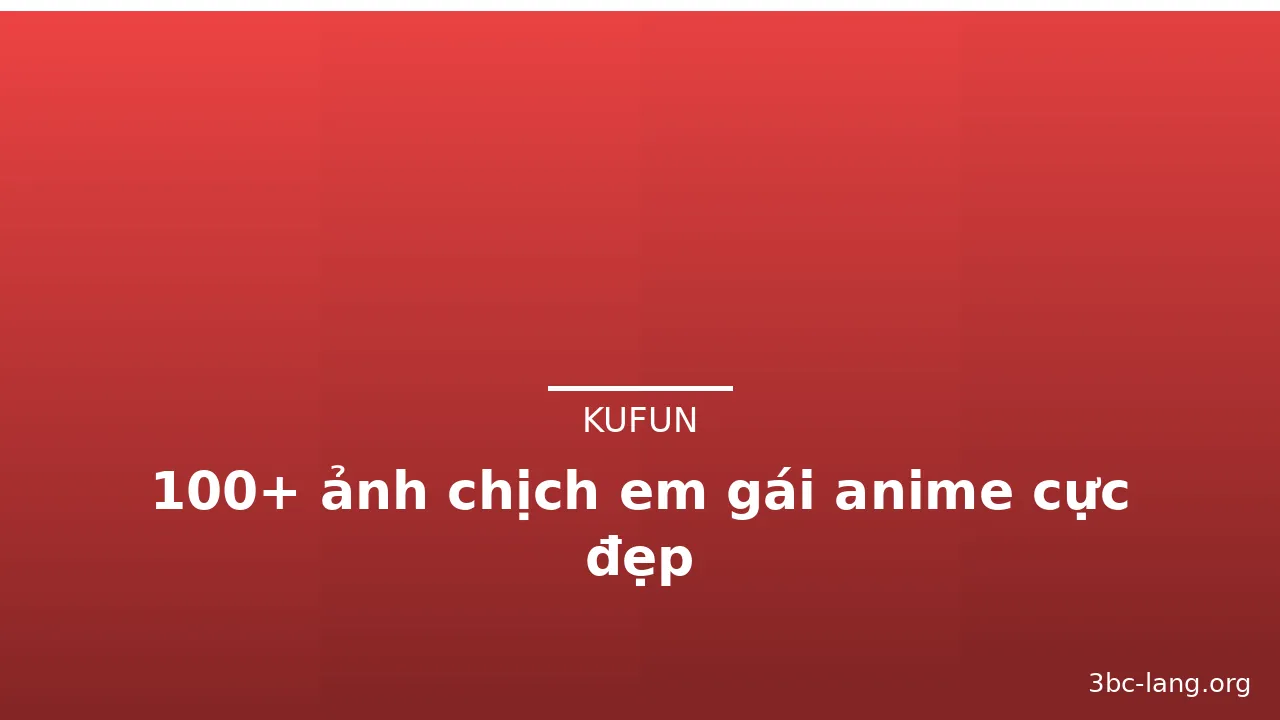 100+ ảnh chịch em gái anime cực đẹp