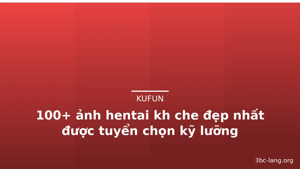 100+ ảnh hentai kh che đẹp nhất được tuyển chọn kỹ lưỡng