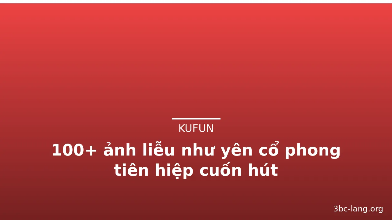 100+ ảnh liễu như yên cổ phong tiên hiệp cuốn hút · ảnh 1