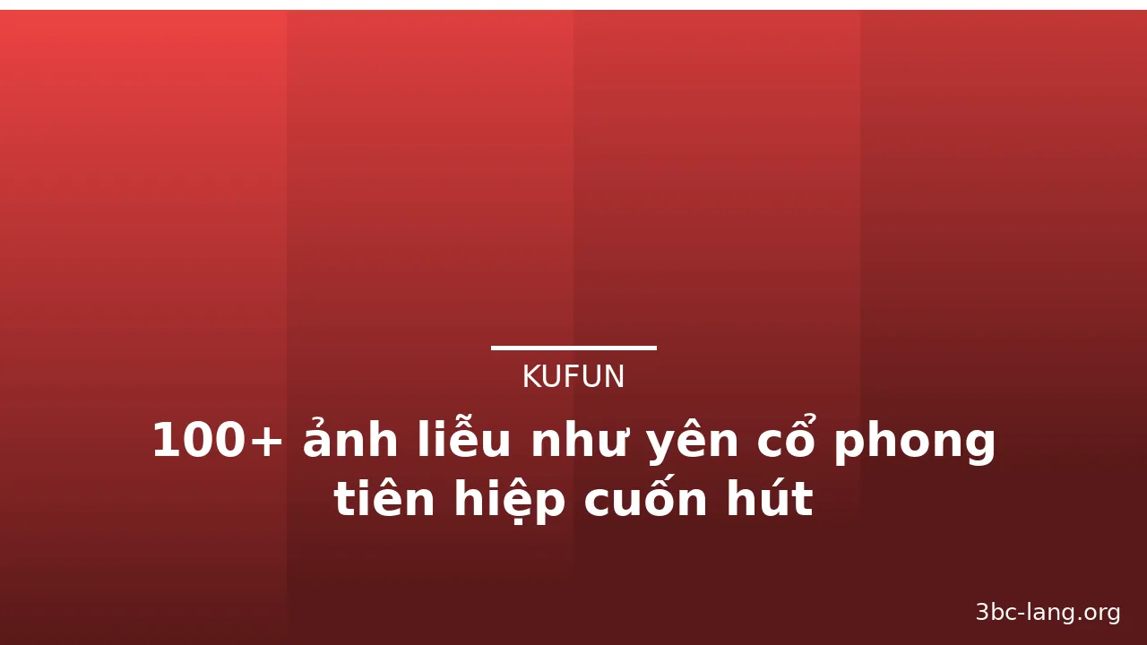 100+ ảnh liễu như yên cổ phong tiên hiệp cuốn hút