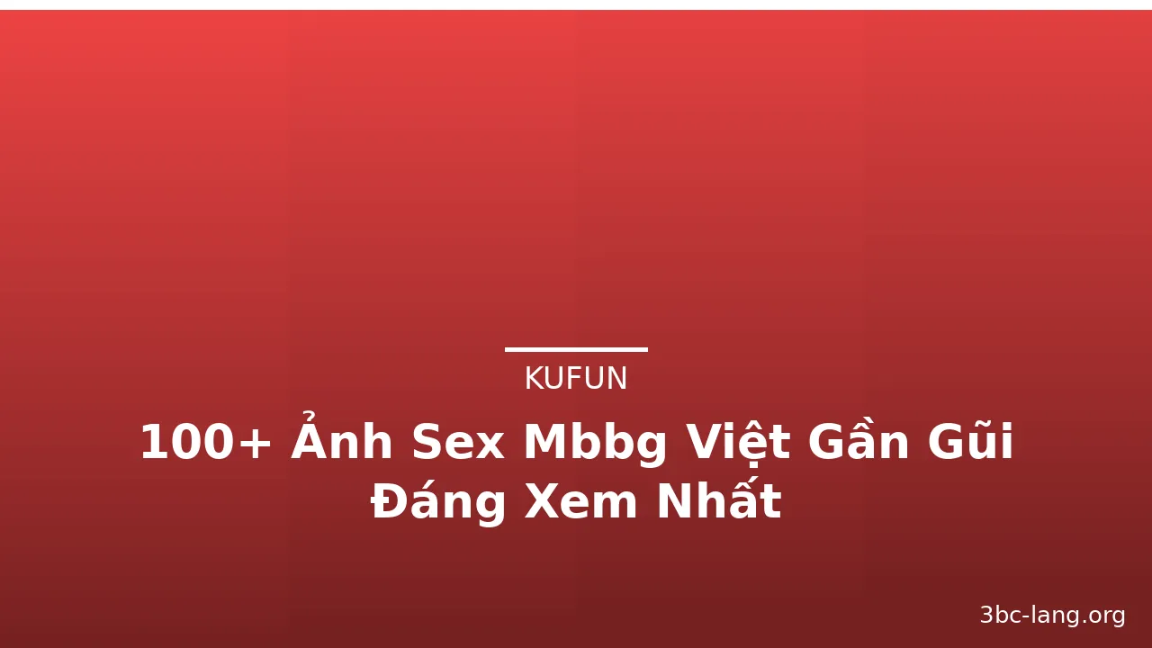 100+ Ảnh Sex Mbbg Việt Gần Gũi Đáng Xem Nhất · ảnh 1