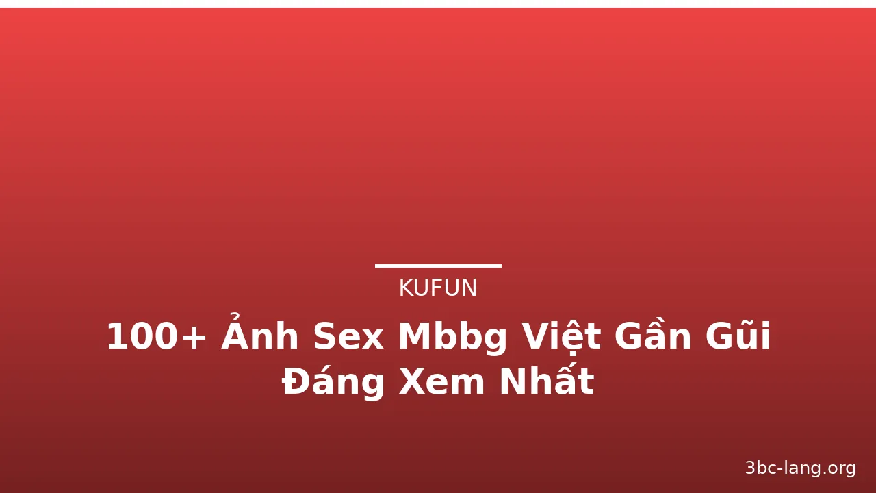 100+ Ảnh Sex Mbbg Việt Gần Gũi Đáng Xem Nhất · ảnh 2