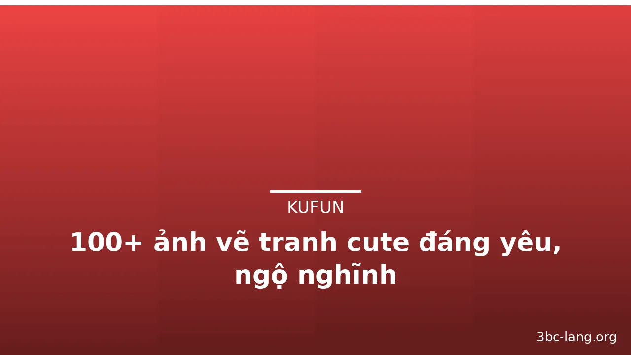 100+ ảnh vẽ tranh cute đáng yêu, ngộ nghĩnh