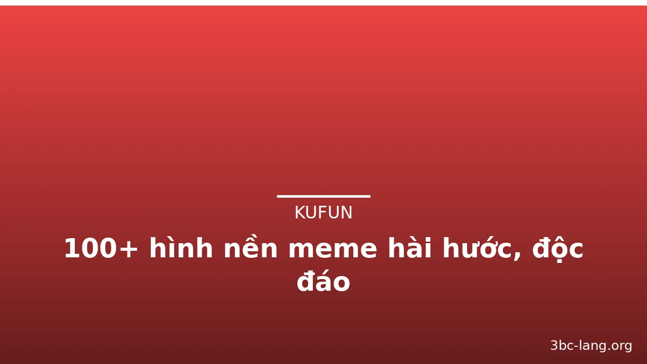 100+ hình nền meme hài hước, độc đáo