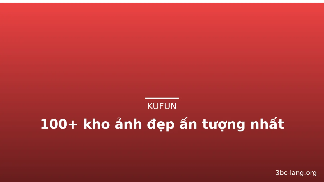100+ kho ảnh đẹp ấn tượng nhất