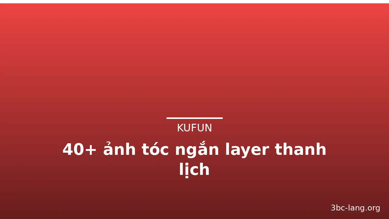 40+ ảnh tóc ngắn layer thanh lịch · ảnh 1