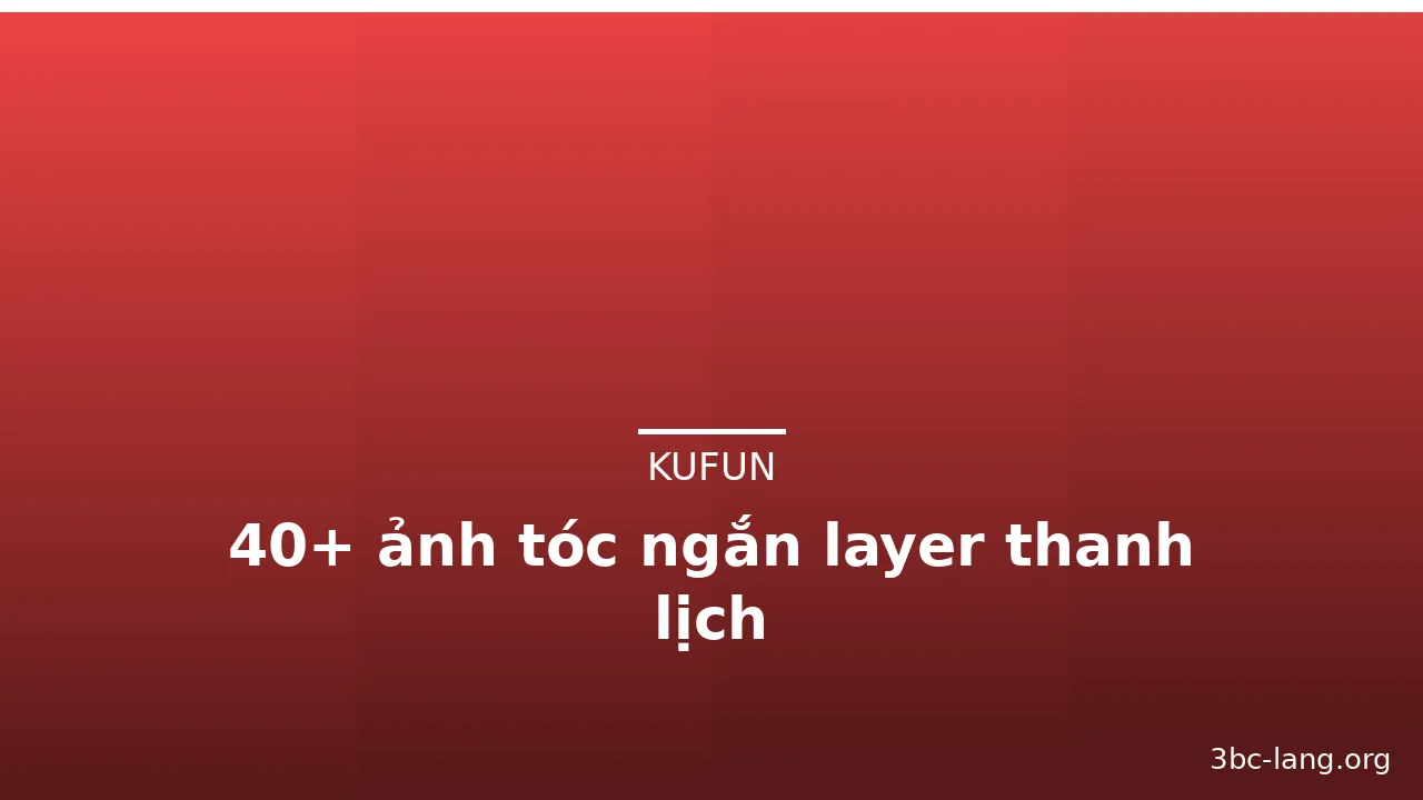 40+ ảnh tóc ngắn layer thanh lịch · ảnh 3