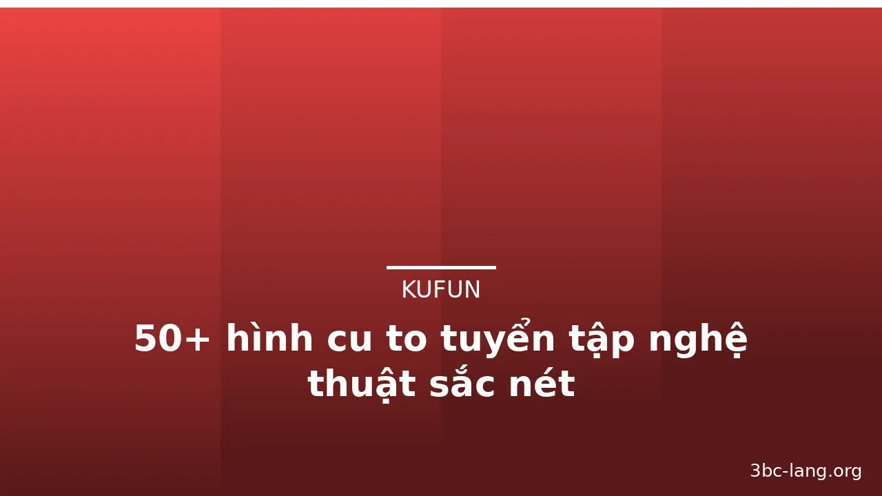 50+ hình cu to tuyển tập nghệ thuật sắc nét · ảnh 1