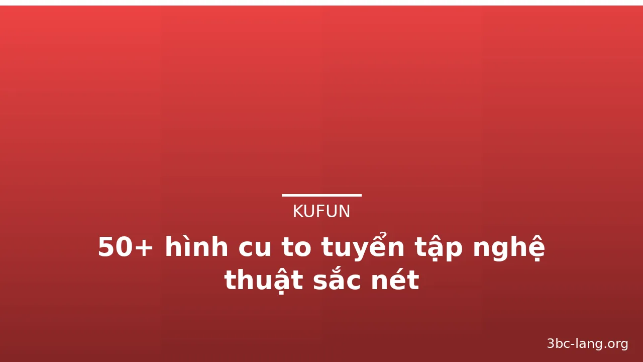 50+ hình cu to tuyển tập nghệ thuật sắc nét · ảnh 3