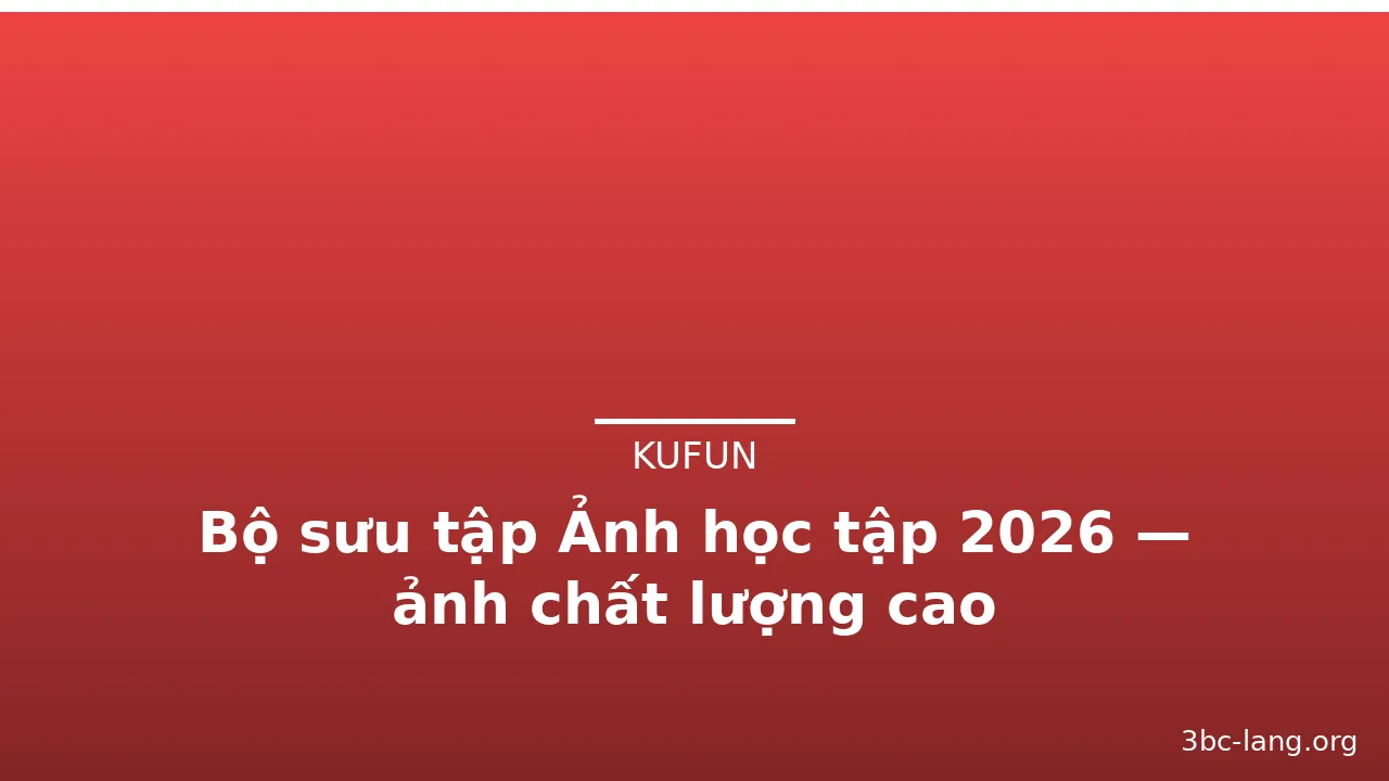 Bộ sưu tập Ảnh học tập 2026 — ảnh chất lượng cao · ảnh 1