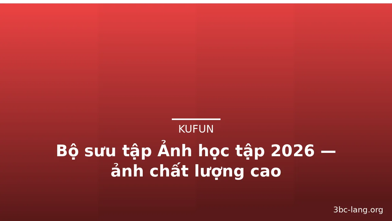 Bộ sưu tập Ảnh học tập 2026 — ảnh chất lượng cao