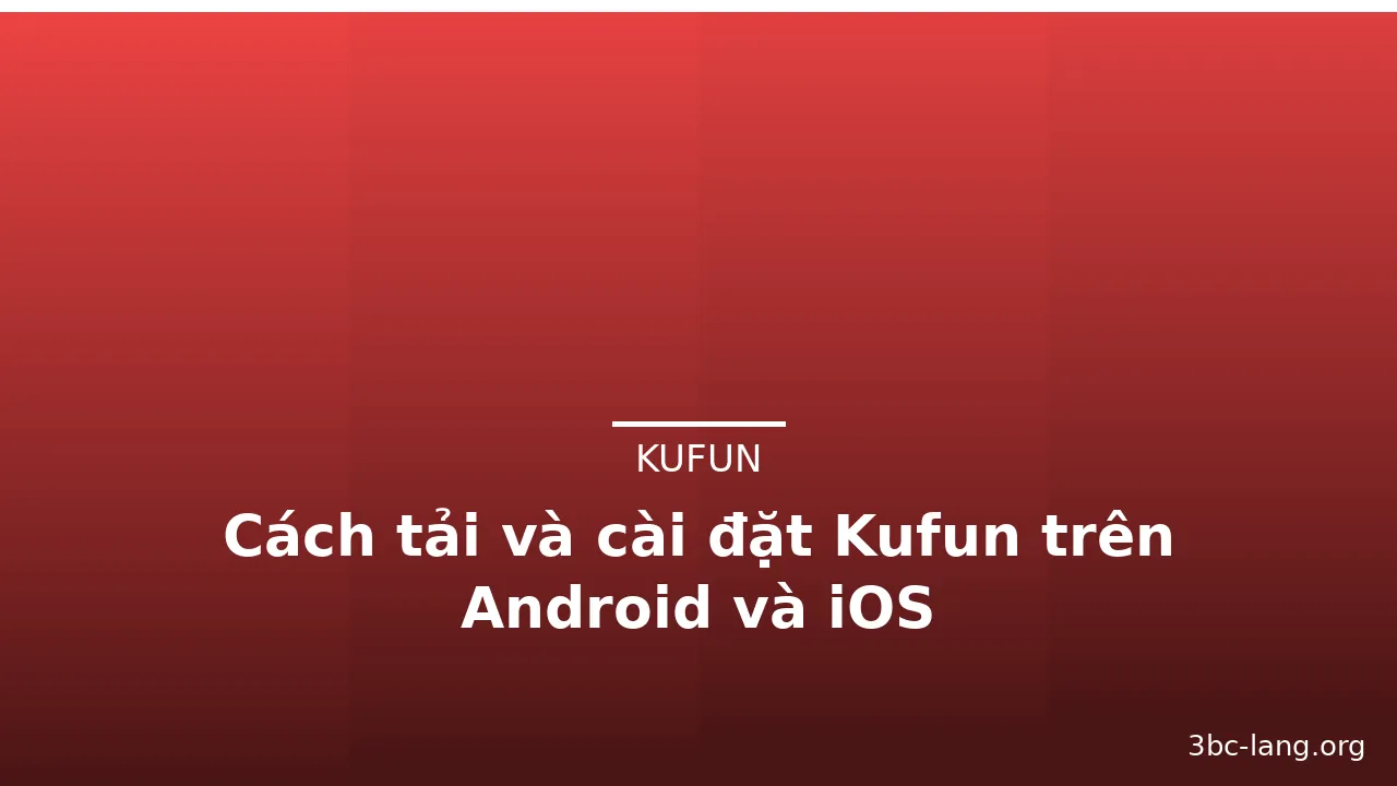 Cách tải và cài đặt Kufun trên Android và iOS — kufun · ảnh 1