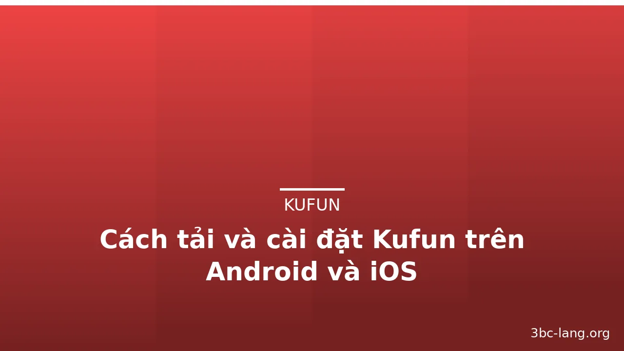Cách tải và cài đặt Kufun trên Android và iOS — kufun · ảnh 2
