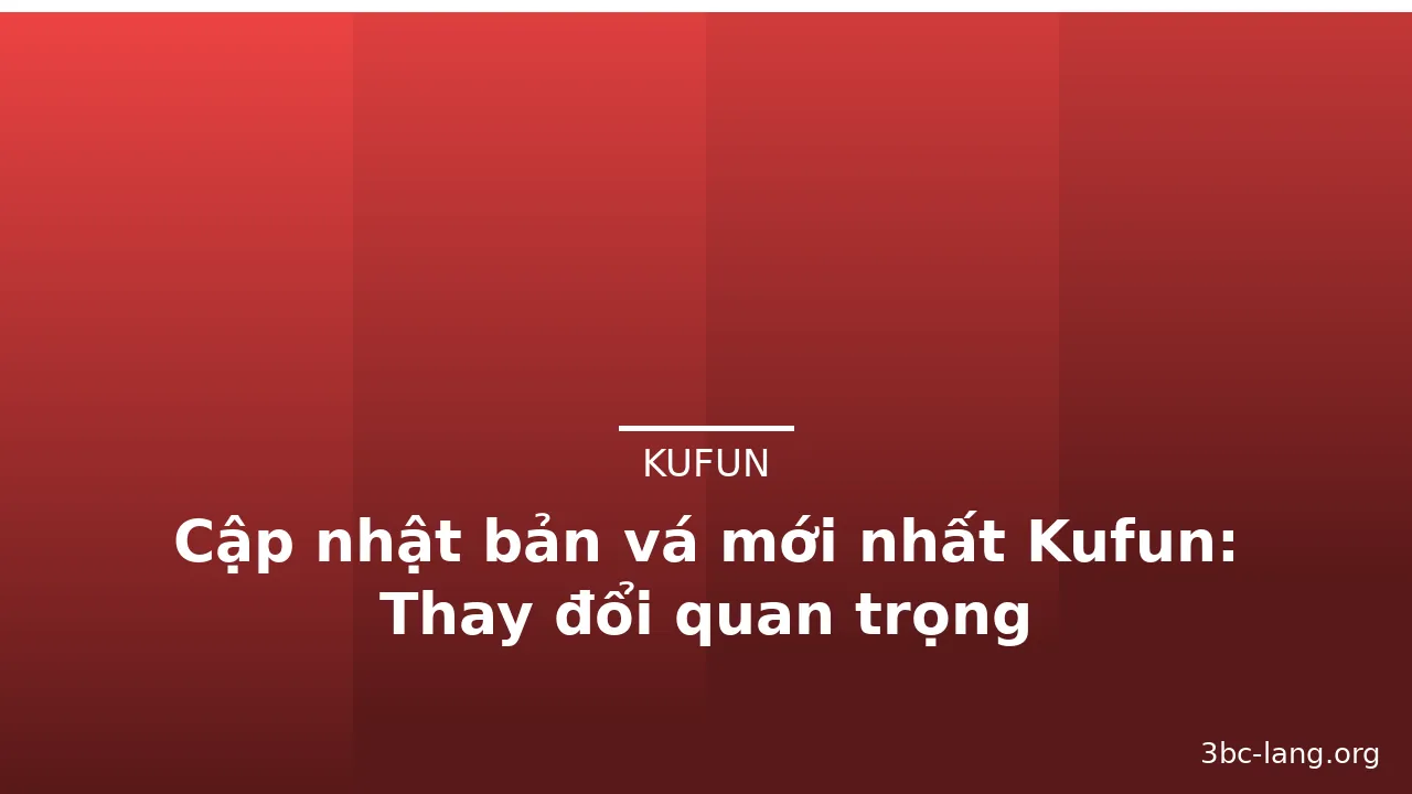 Cập nhật bản vá mới nhất Kufun: Thay đổi quan trọng — kufun · ảnh 1