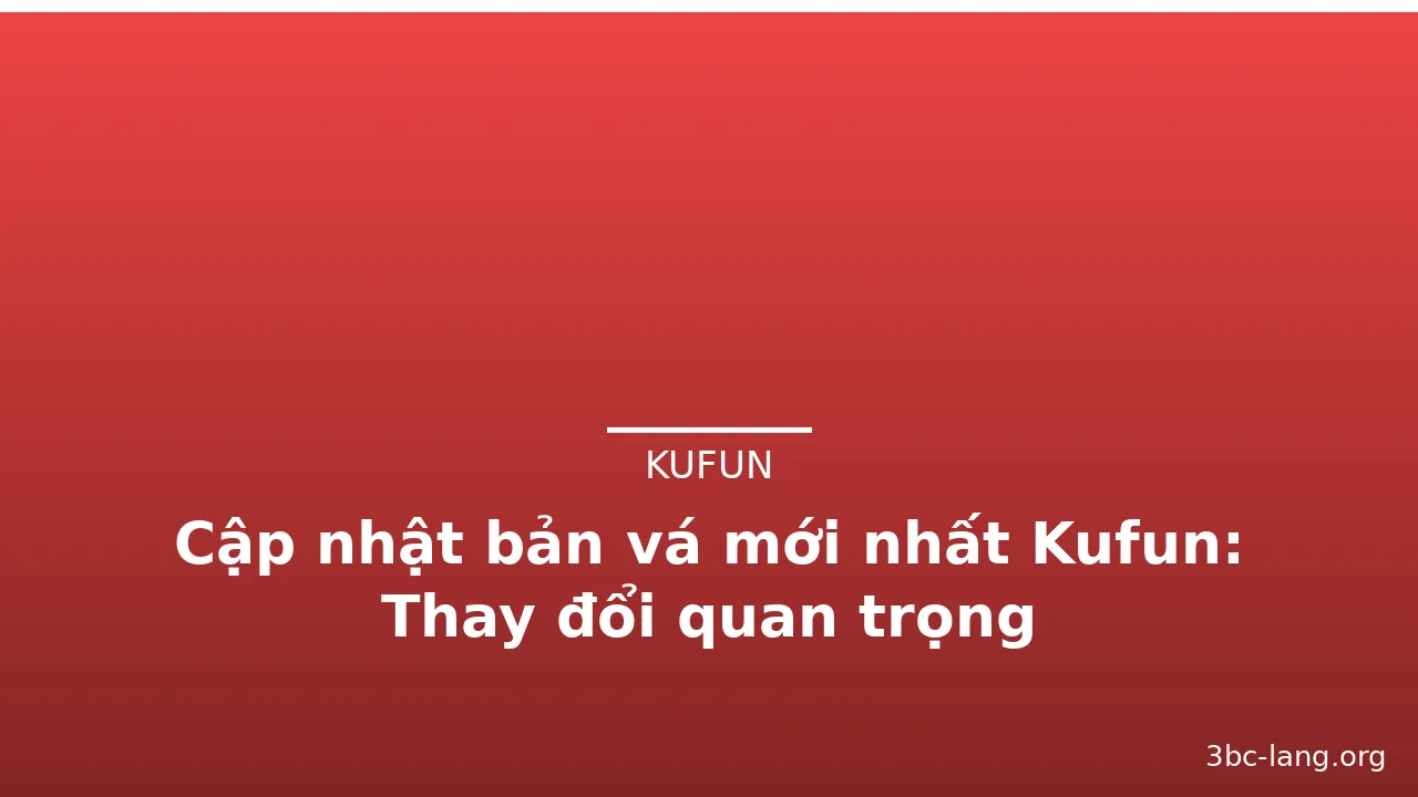 Cập nhật bản vá mới nhất Kufun: Thay đổi quan trọng — kufun · ảnh 2