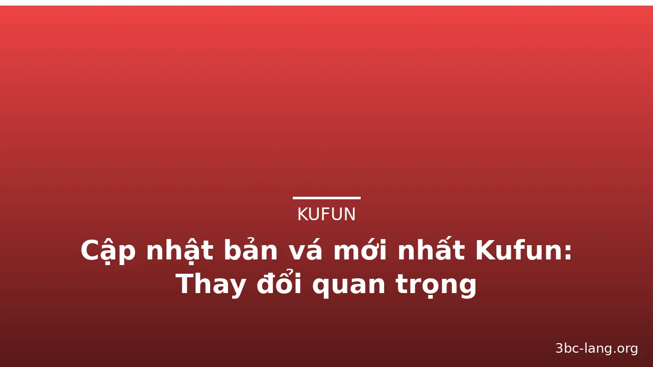 Cập nhật bản vá mới nhất Kufun: Thay đổi quan trọng — kufun · ảnh 3