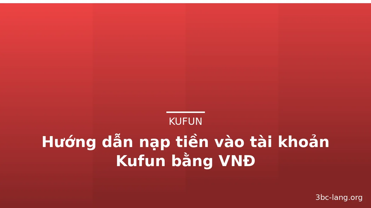 Hướng dẫn nạp tiền vào tài khoản Kufun bằng VNĐ — kufun · ảnh 2