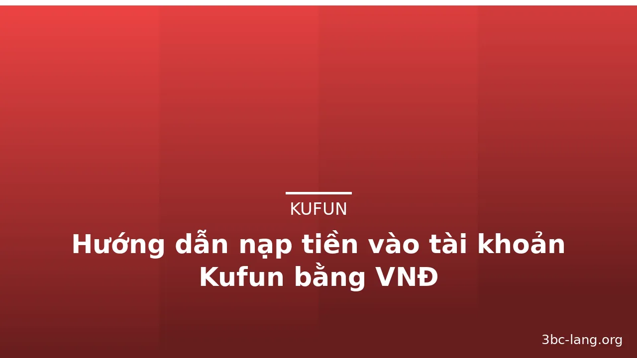 Hướng dẫn nạp tiền vào tài khoản Kufun bằng VNĐ — kufun · ảnh 3