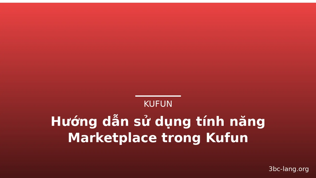 Hướng dẫn sử dụng tính năng Marketplace trong Kufun — kufun · ảnh 3
