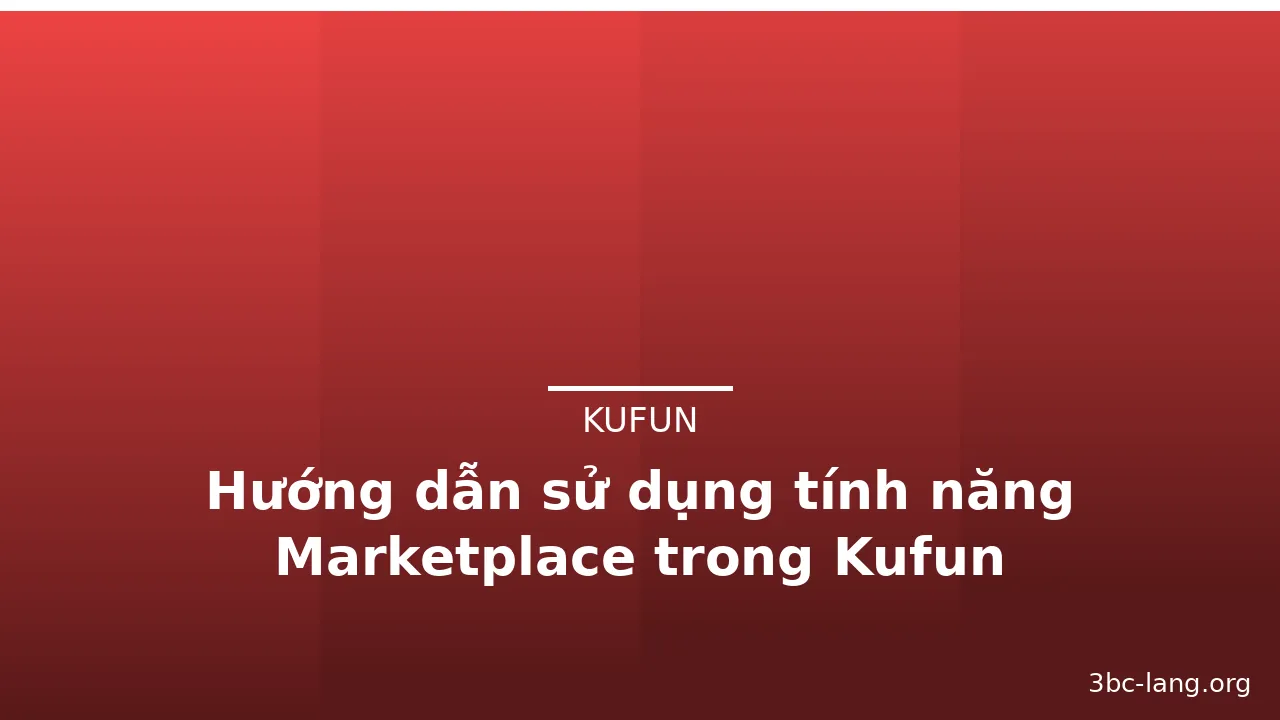 Hướng dẫn sử dụng tính năng Marketplace trong Kufun