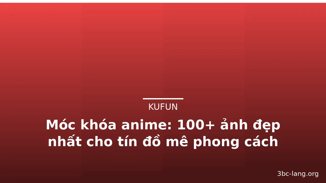 Móc khóa anime: 100+ ảnh đẹp nhất cho tín đồ mê phong cách Nhật Bản · ảnh 1