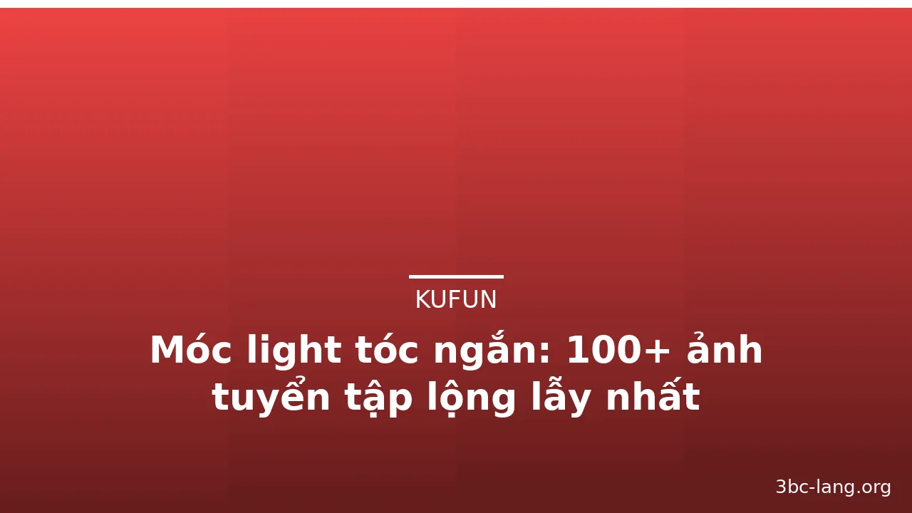 Móc light tóc ngắn: 100+ ảnh tuyển tập lộng lẫy nhất · ảnh 1