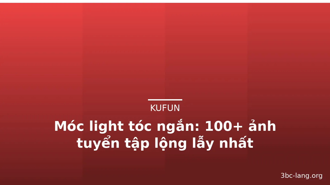 Móc light tóc ngắn: 100+ ảnh tuyển tập lộng lẫy nhất · ảnh 2