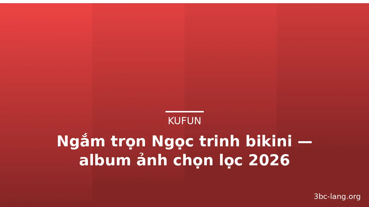 Ngắm trọn Ngọc trinh bikini — album ảnh chọn lọc 2026 · ảnh 1