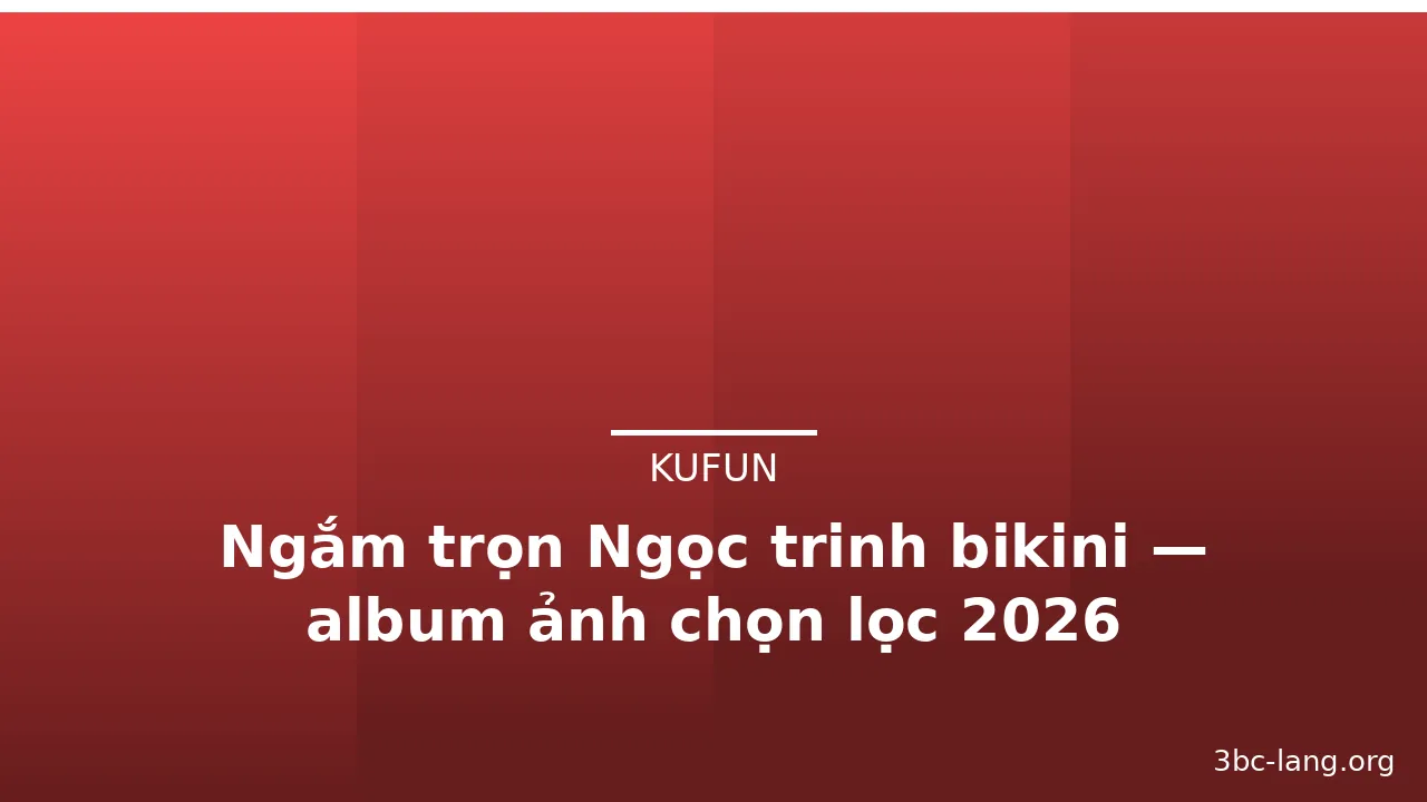 Ngắm trọn Ngọc trinh bikini — album ảnh chọn lọc 2026