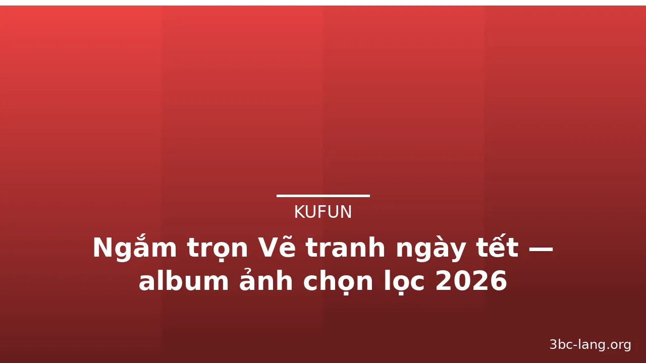 Ngắm trọn Vẽ tranh ngày tết — album ảnh chọn lọc 2026 · ảnh 1