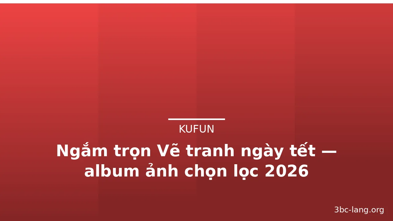 Ngắm trọn Vẽ tranh ngày tết — album ảnh chọn lọc 2026