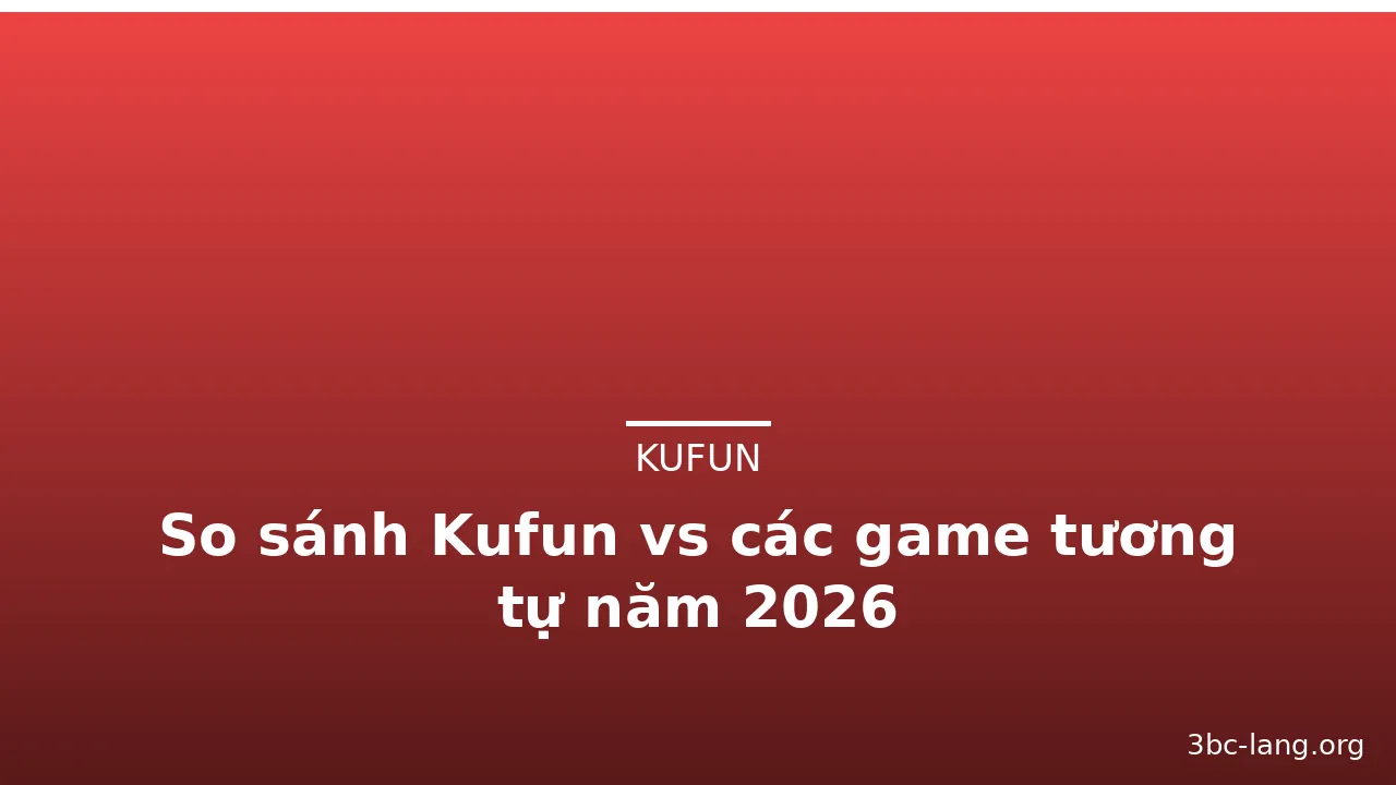 So sánh Kufun vs các game tương tự năm 2026 — kufun · ảnh 1