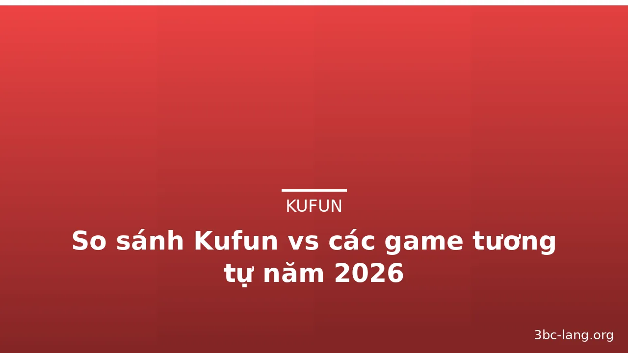 So sánh Kufun vs các game tương tự năm 2026 — kufun · ảnh 2