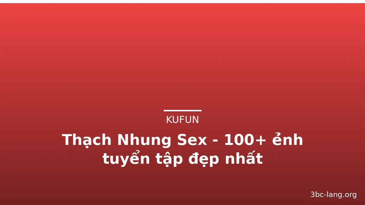 Thạch Nhung Sex - 100+ ẻ̉nh tuyển tập đẹp nhất · ảnh 3