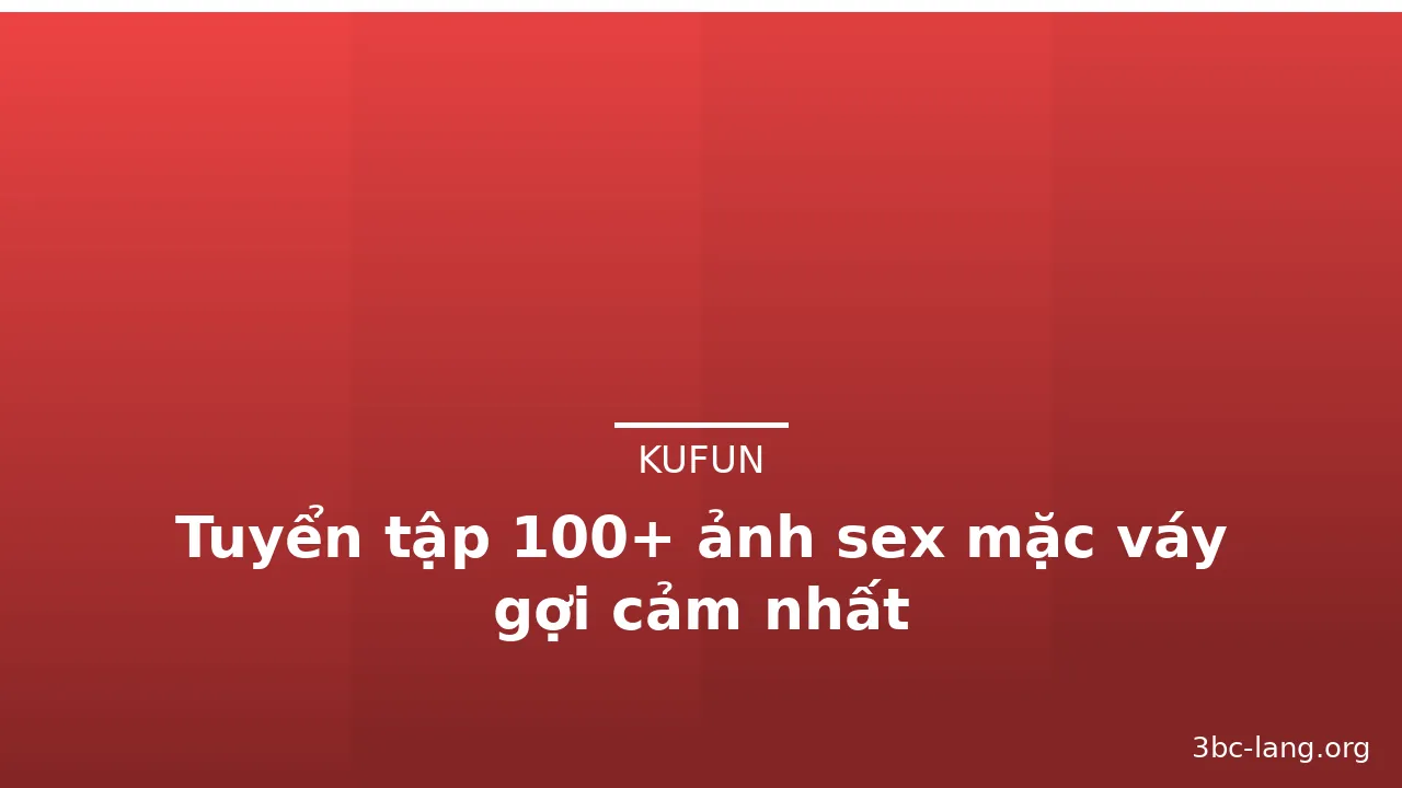 Tuyển tập 100+ ảnh sex mặc váy gợi cảm nhất