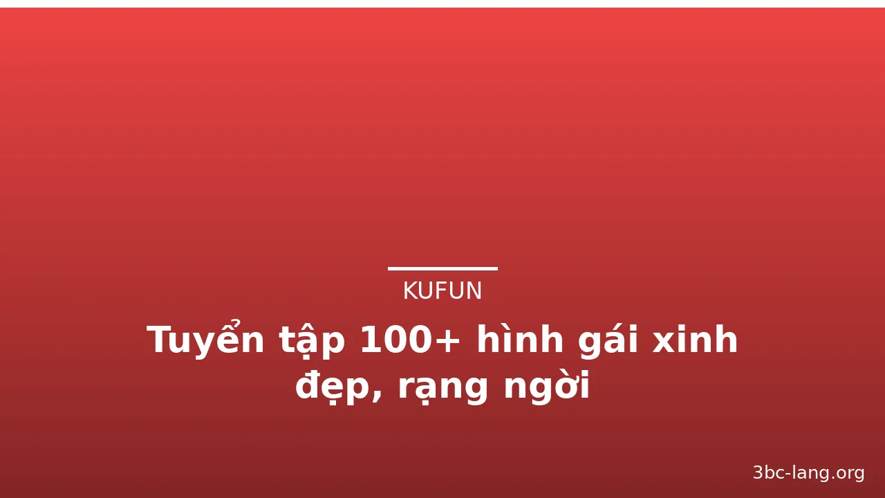 Tuyển tập 100+ hình gái xinh đẹp, rạng ngời